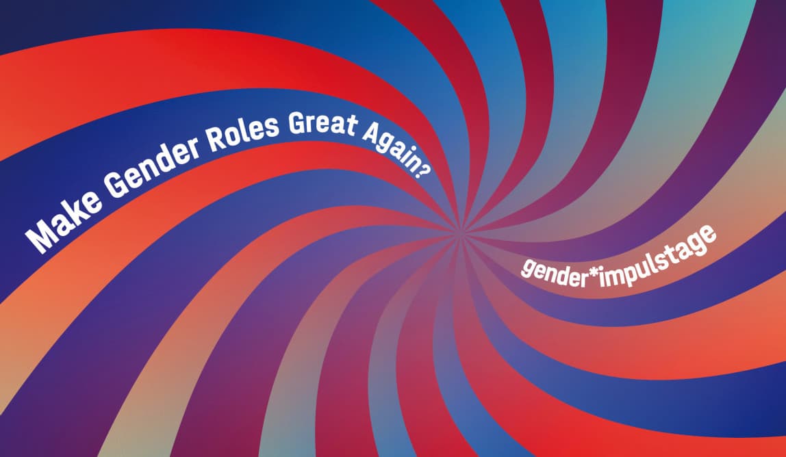 Text auf Grafik: Make Gender Roles Great Again? gender*impulstage